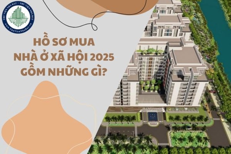 Những điểm mới nổi bật về hồ sơ mua nhà ở xã hội 2025